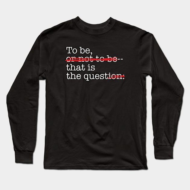 To Be. That is the Quest Long Sleeve T-Shirt by DavidByronHicks